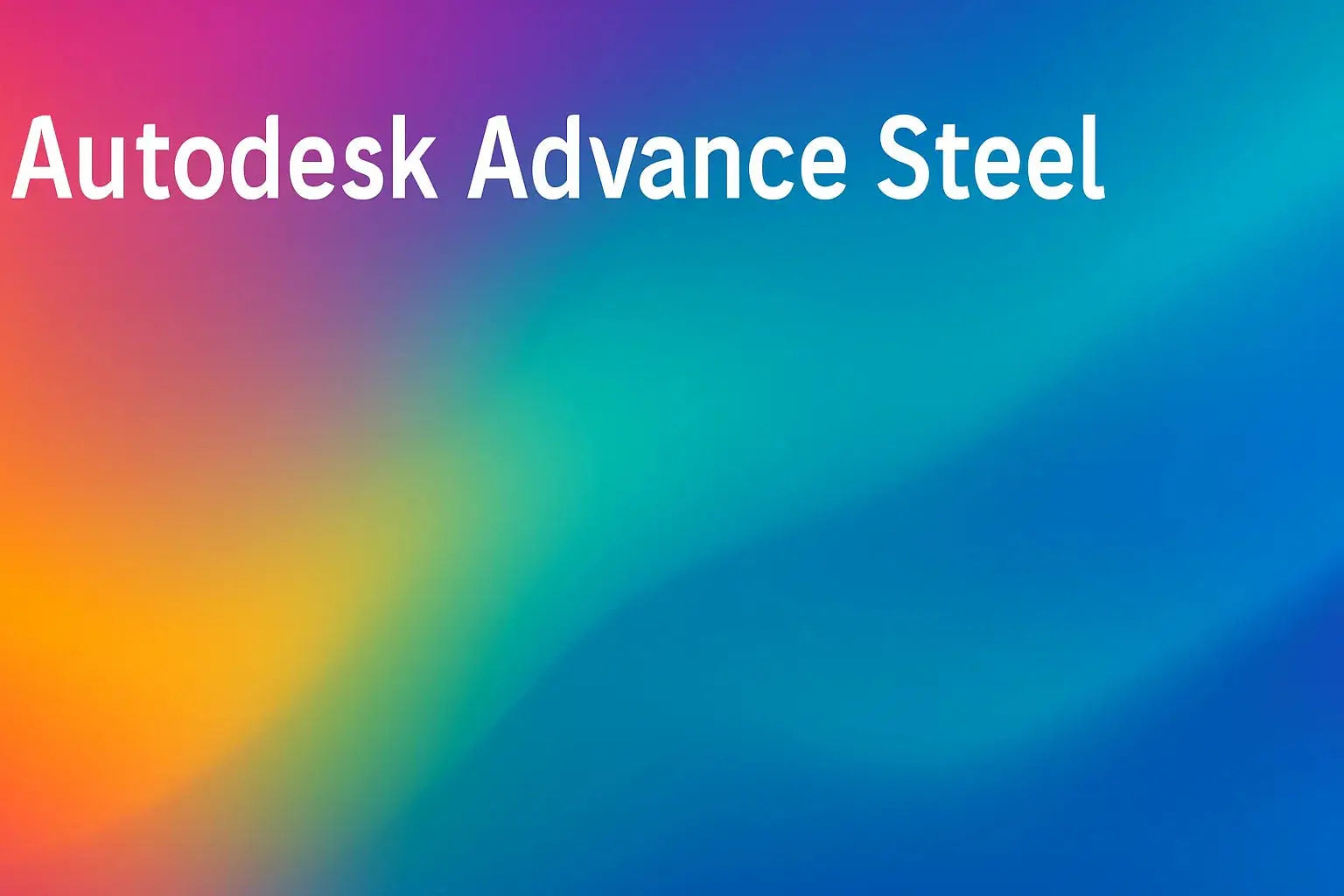Advance Steel – CAD-Software für Stahlbau & Konstruktion