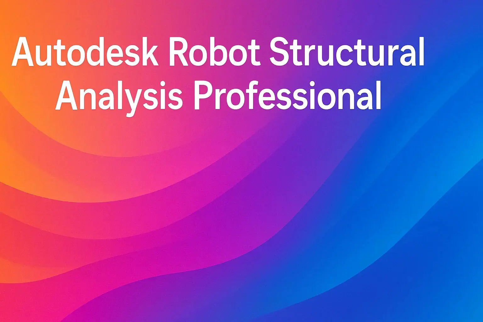 Robot Structural Analysis – Software für Statik & Tragwerksplanung